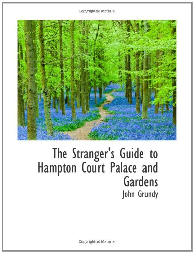 The Stranger's Guide to Hampton Court Palace and Gardens Politics & History