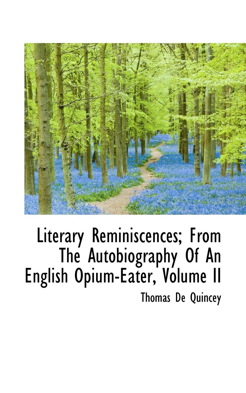 Literary Reminiscences; from the Autobiography of an English Opium-eater Politics & History
