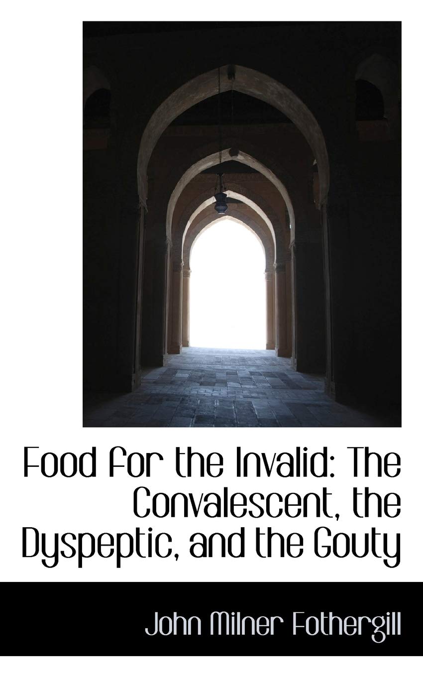 Food for the Invalid: The Convalescent, the Dyspeptic, and the Gouty book