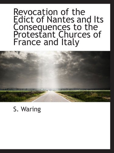 Revocation of the Edict of Nantes and Its Consequences to the Protestant Churces of France and Italy book