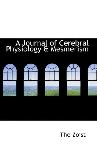 A Journal of Cerebral Physiology a Mesmerism Politics & History