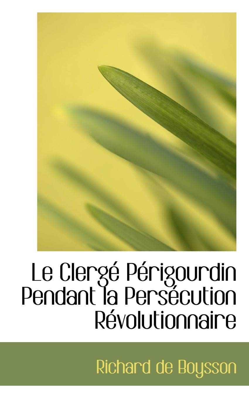 Le Clerge Perigourdin Pendant La Persecution Revolutionnaire Politics & History