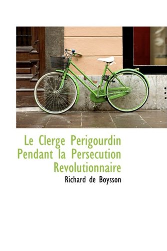 Le Clerge Perigourdin Pendant La Persecution Revolutionnaire Politics & History