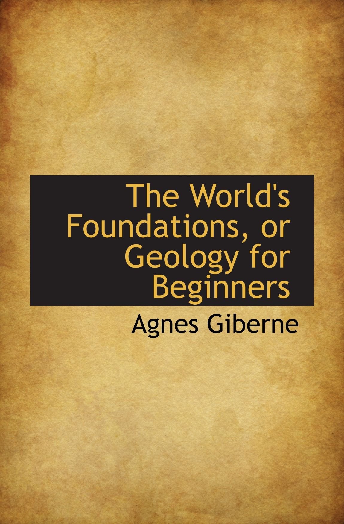 The World's Foundations, or Geology for Beginners Politics & History