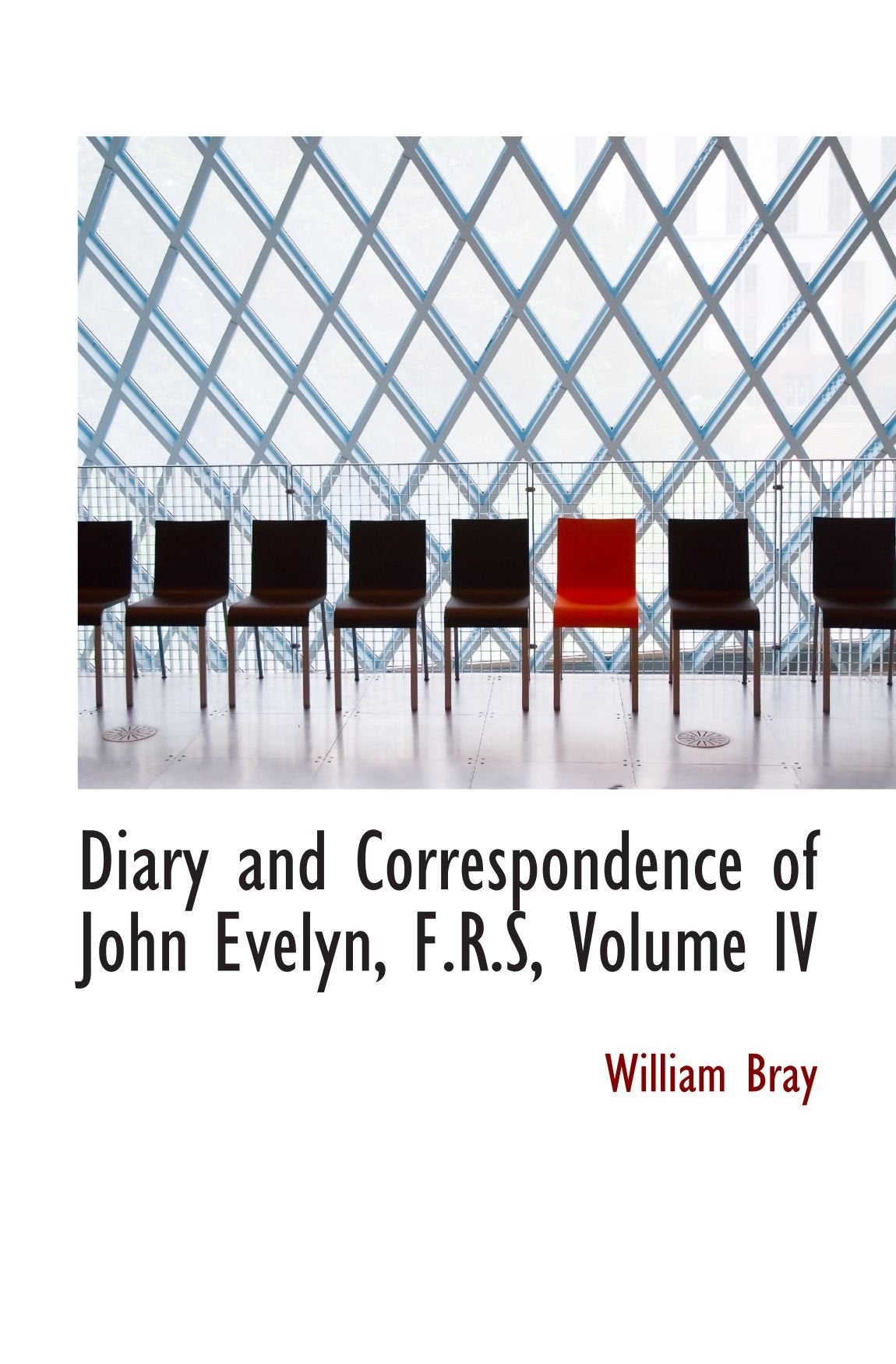 Diary and Correspondence of John Evelyn, F.R.S, Volume IV Politics & History