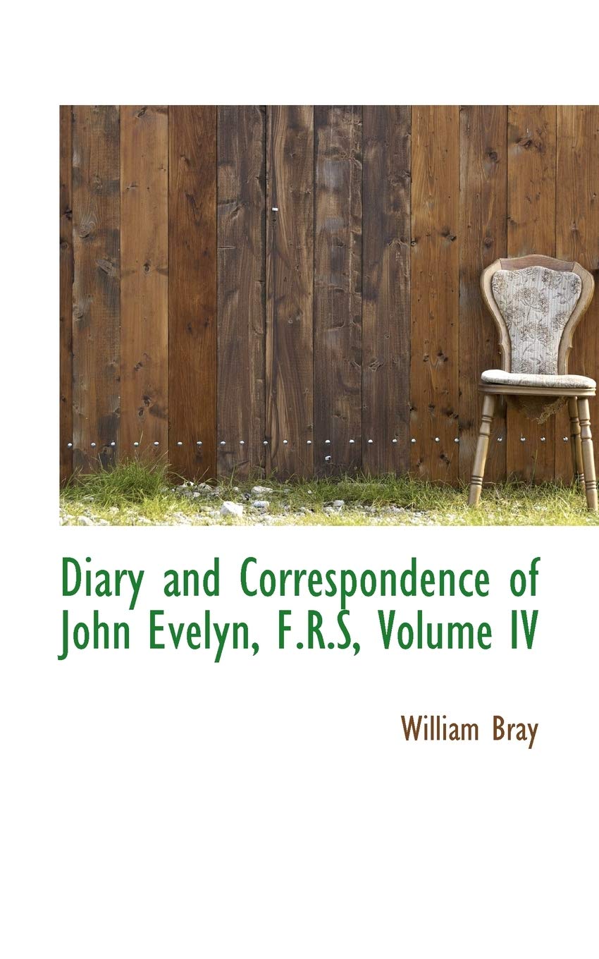Diary and Correspondence of John Evelyn, F.r.s. Politics & History