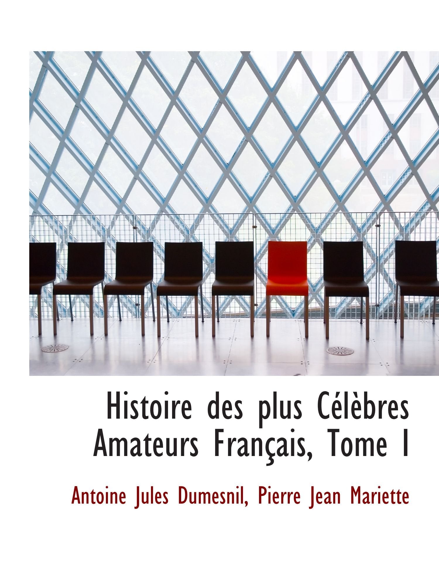 Histoire des plus Célèbres Amateurs Français, Tome I Politics & History