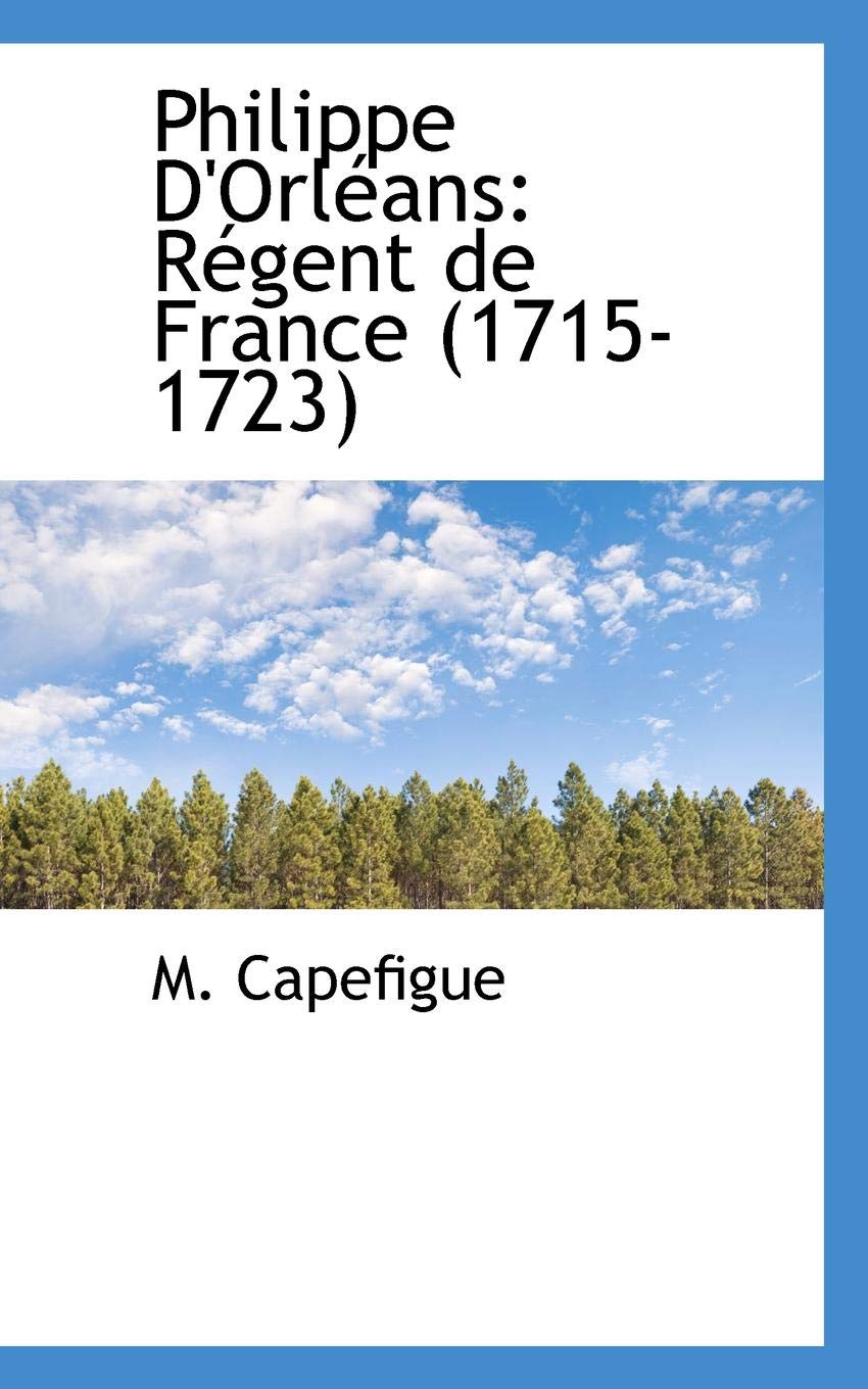 Philippe D'orleans: Regent De France (1715-1723) Politics & History