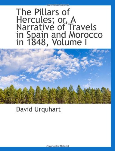 The Pillars of Hercules; or, A Narrative of Travels in Spain and Morocco in 1848, Volume I Politics & History