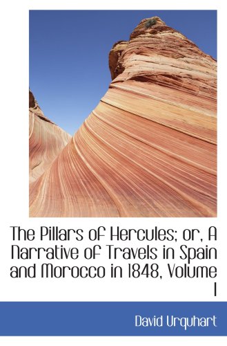 The Pillars of Hercules; or, A Narrative of Travels in Spain and Morocco in 1848, Volume I Politics & History