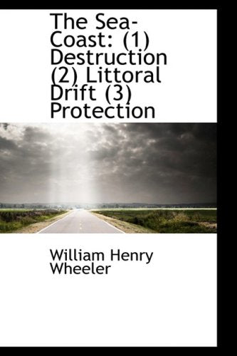The Sea-coast: (1) Destruction (2) Littoral Drift (3) Protection Politics & History