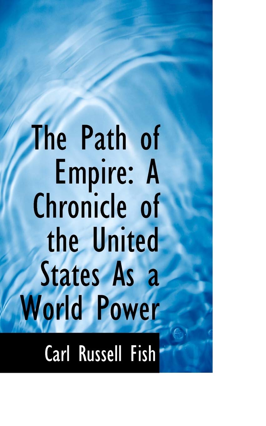 The Path of Empire: A Chronicle of the United States As a World Power Politics & History