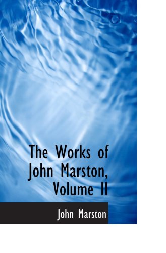 The Works of John Marston, Volume II Politics & History