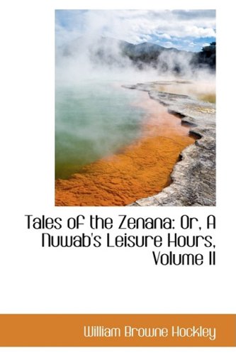 Tales of the Zenana: Or, a Nuwab's Leisure Hours: Or, a Nuwab's Leisure Hours, Volume II Books
