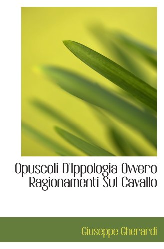 Opuscoli D'Ippologia Ovvero Ragionamenti Sul Cavallo Politics & History