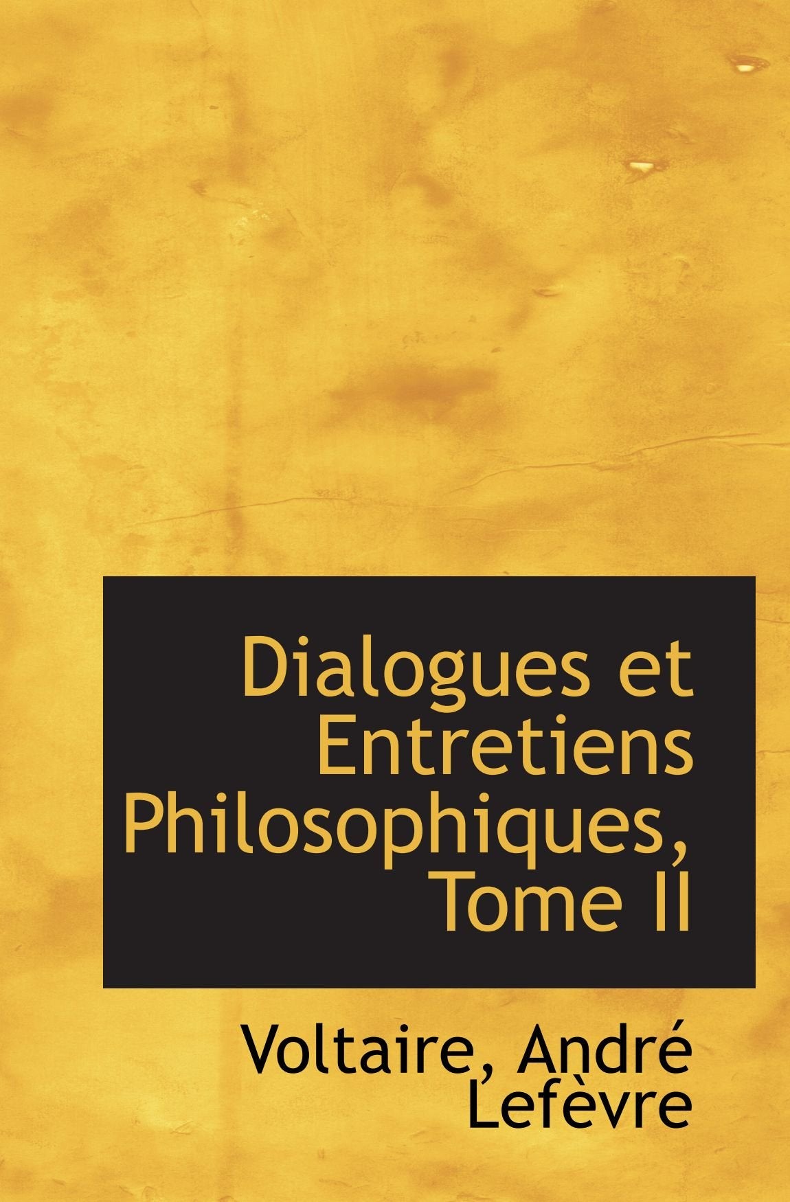 Dialogues et Entretiens Philosophiques, Tome II Philosophy