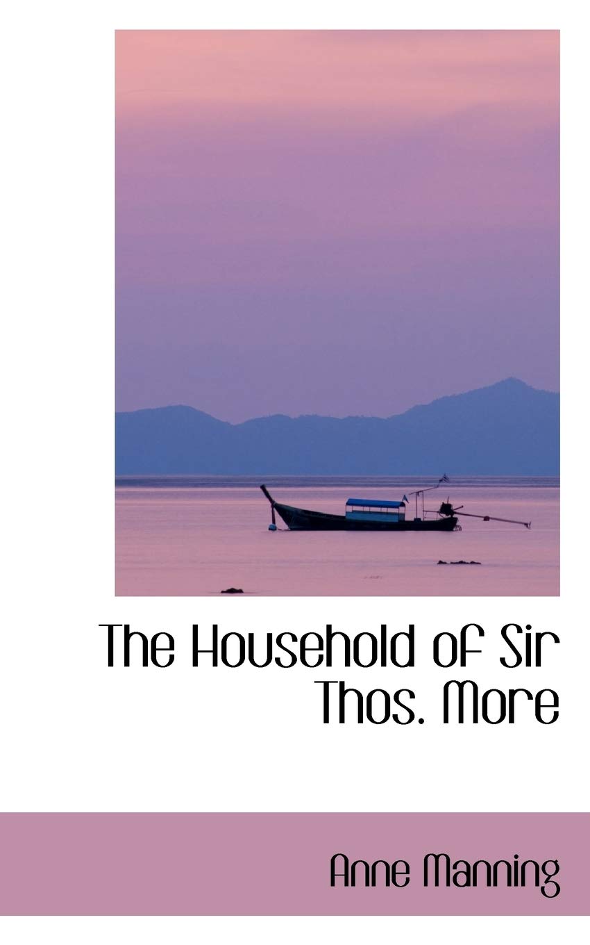 The Household of Sir Thos. More Politics & History