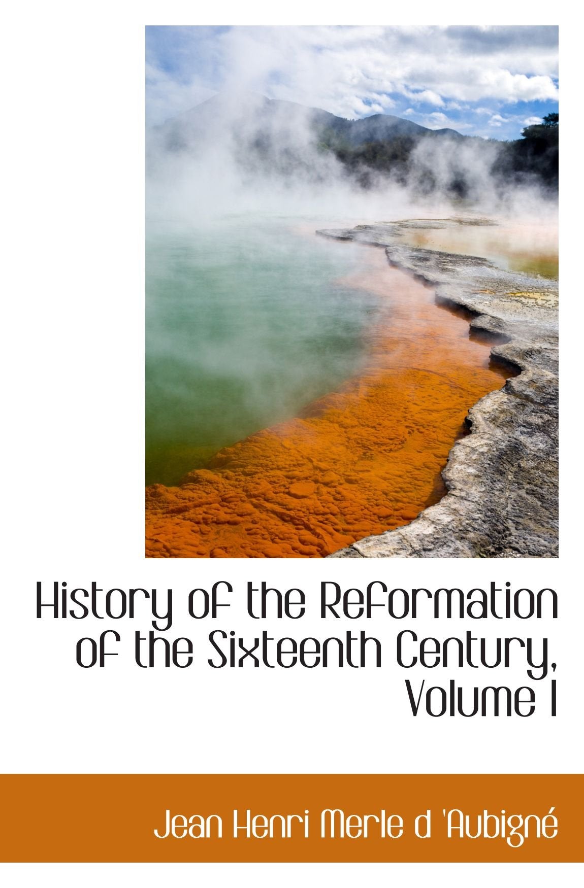 History of the Reformation of the Sixteenth Century, Volume I Politics & History