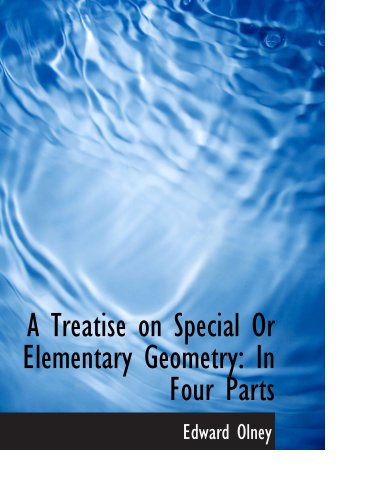 A Treatise on Special Or Elementary Geometry: In Four Parts Politics & History