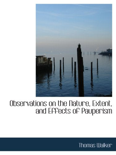 Observations on the Nature, Extent, and Effects of Pauperism Politics & History