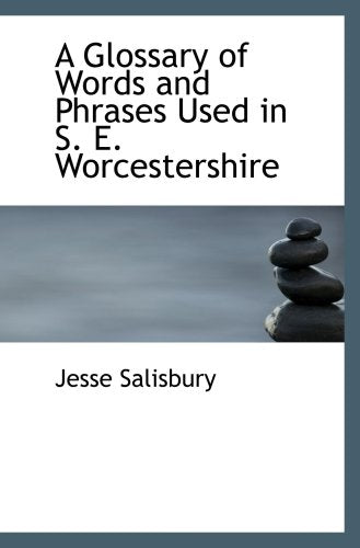 A Glossary of Words and Phrases Used in S. E. Worcestershire Politics & History