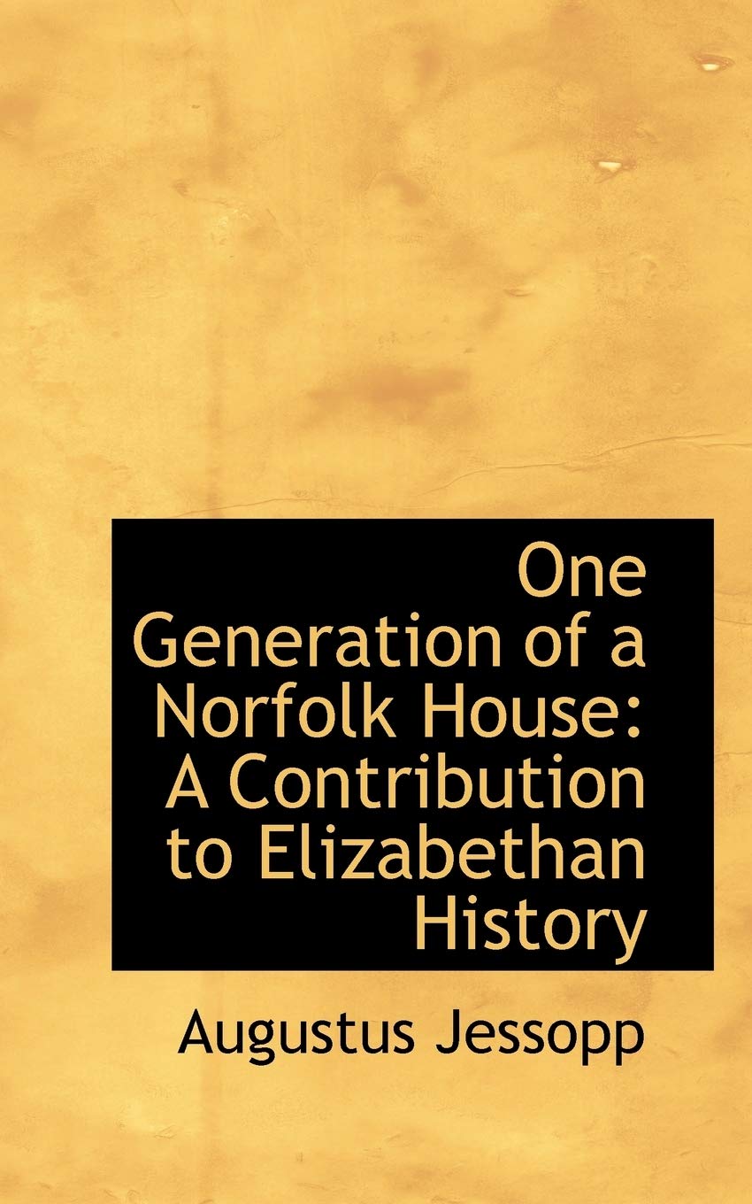 One Generation of a Norfolk House: A Contribution to Elizabethan History Politics & History