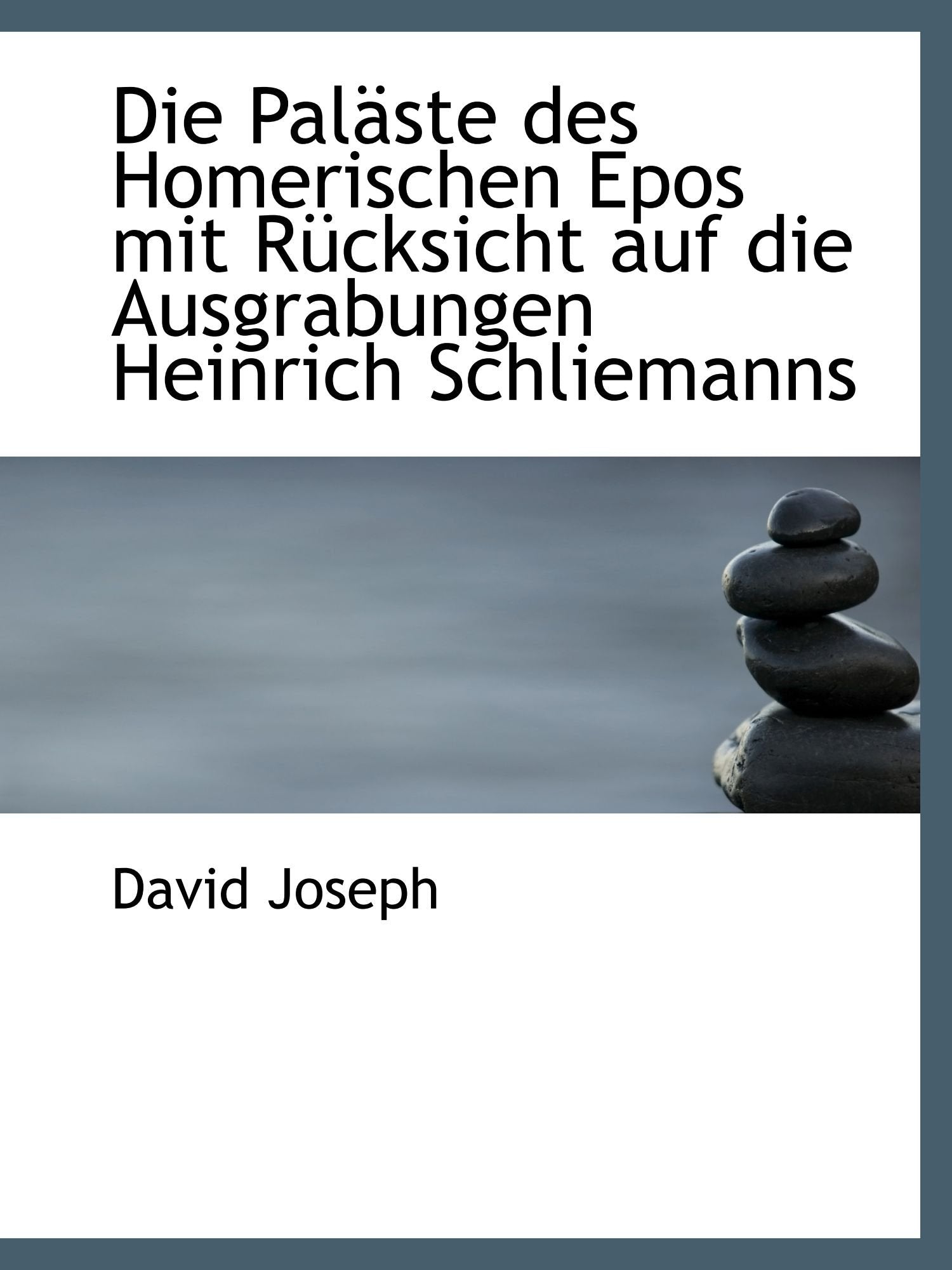 Die Paläste des Homerischen Epos mit Rücksicht auf die Ausgrabungen Heinrich Schliemanns Politics & History