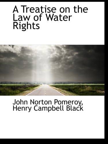 A Treatise on the Law of Water Rights Politics & History
