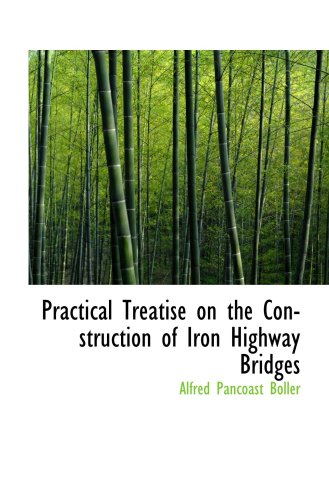 Practical Treatise on the Construction of Iron Highway Bridges Politics & History