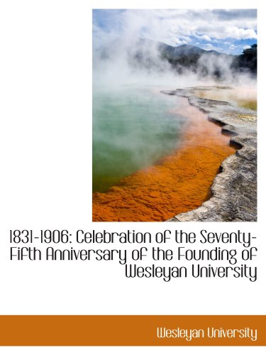 1831-1906: Celebration of the Seventy-Fifth Anniversary of the Founding of Wesleyan University Politics & History