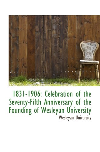1831-1906: Celebration of the Seventy-Fifth Anniversary of the Founding of Wesleyan University Politics & History