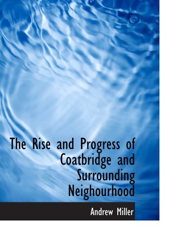 The Rise and Progress of Coatbridge and Surrounding Neighourhood Politics & History