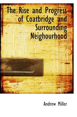 The Rise and Progress of Coatbridge and Surrounding Neighourhood Politics & History