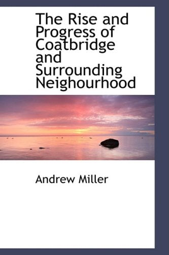 The Rise and Progress of Coatbridge and Surrounding Neighourhood Politics & History