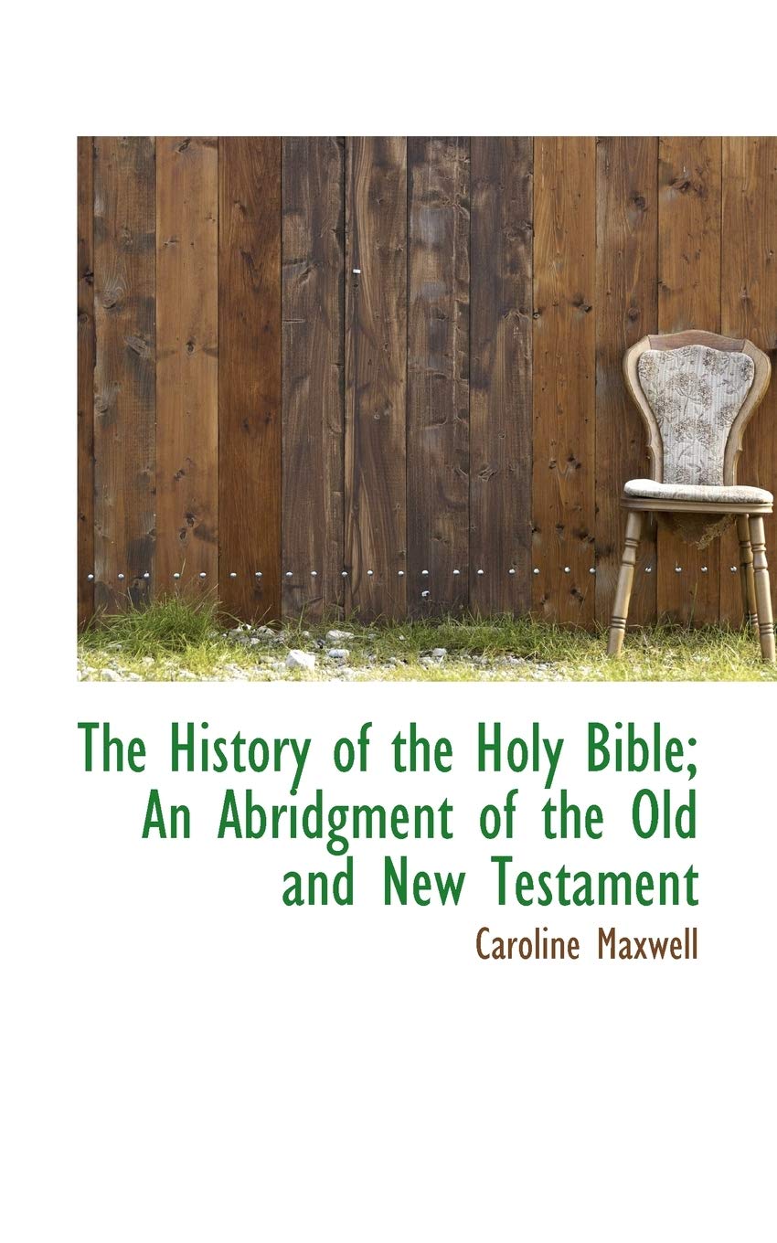 The History of the Holy Bible: An Abridgment of the Old and New Testament Politics & History