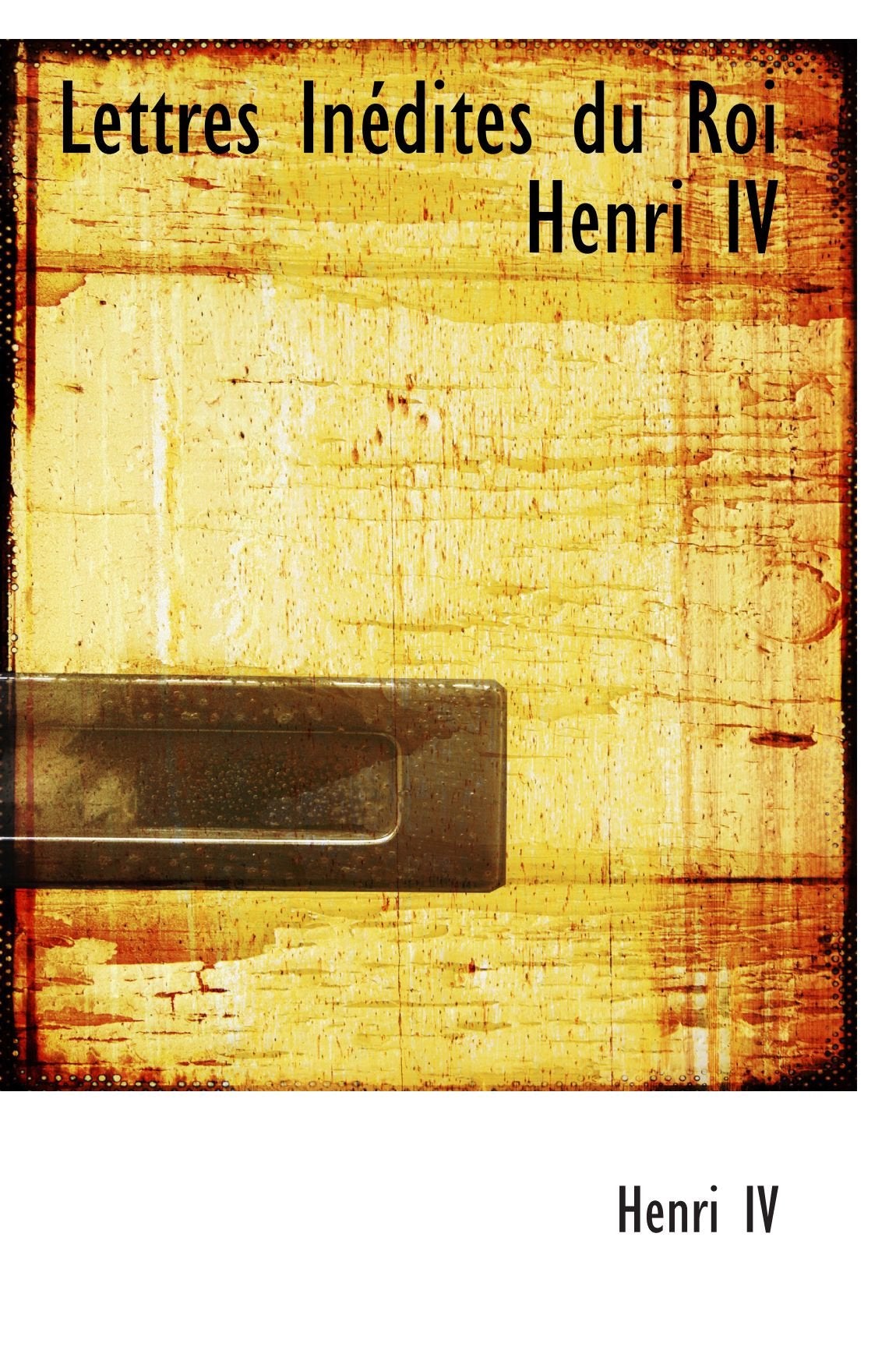 Lettres Inédites du Roi Henri IV book