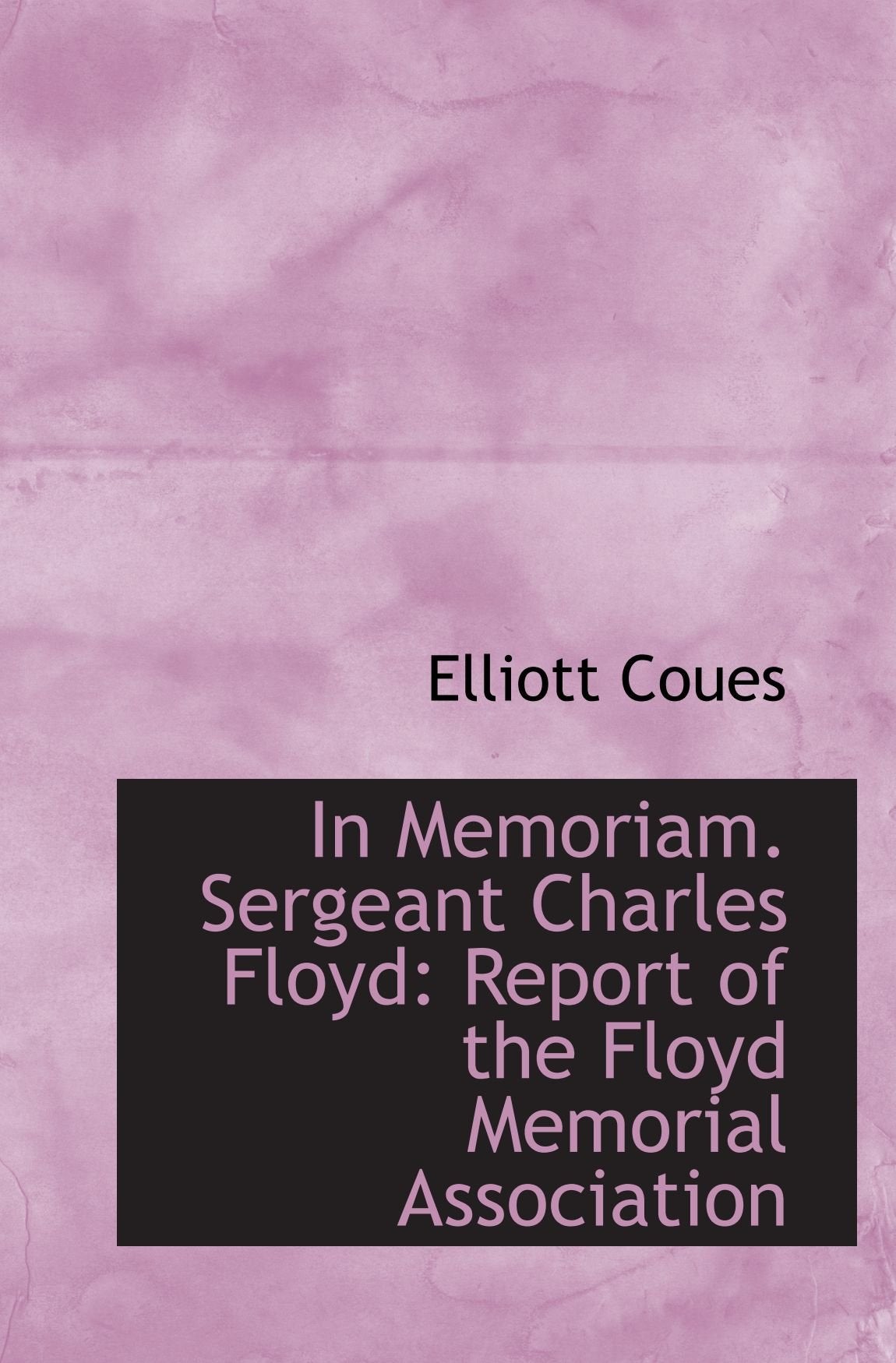 In Memoriam, Sergeant Charles Floyd: Report of the Floyd Memorial Association book