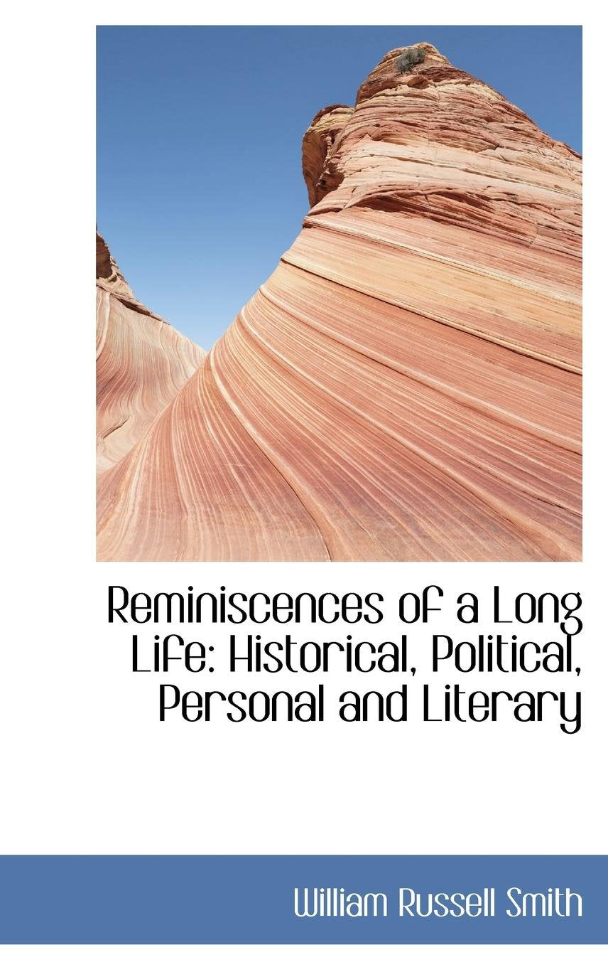 Reminiscences of a Long Life: Historical, Political, Personal and Literary Memories