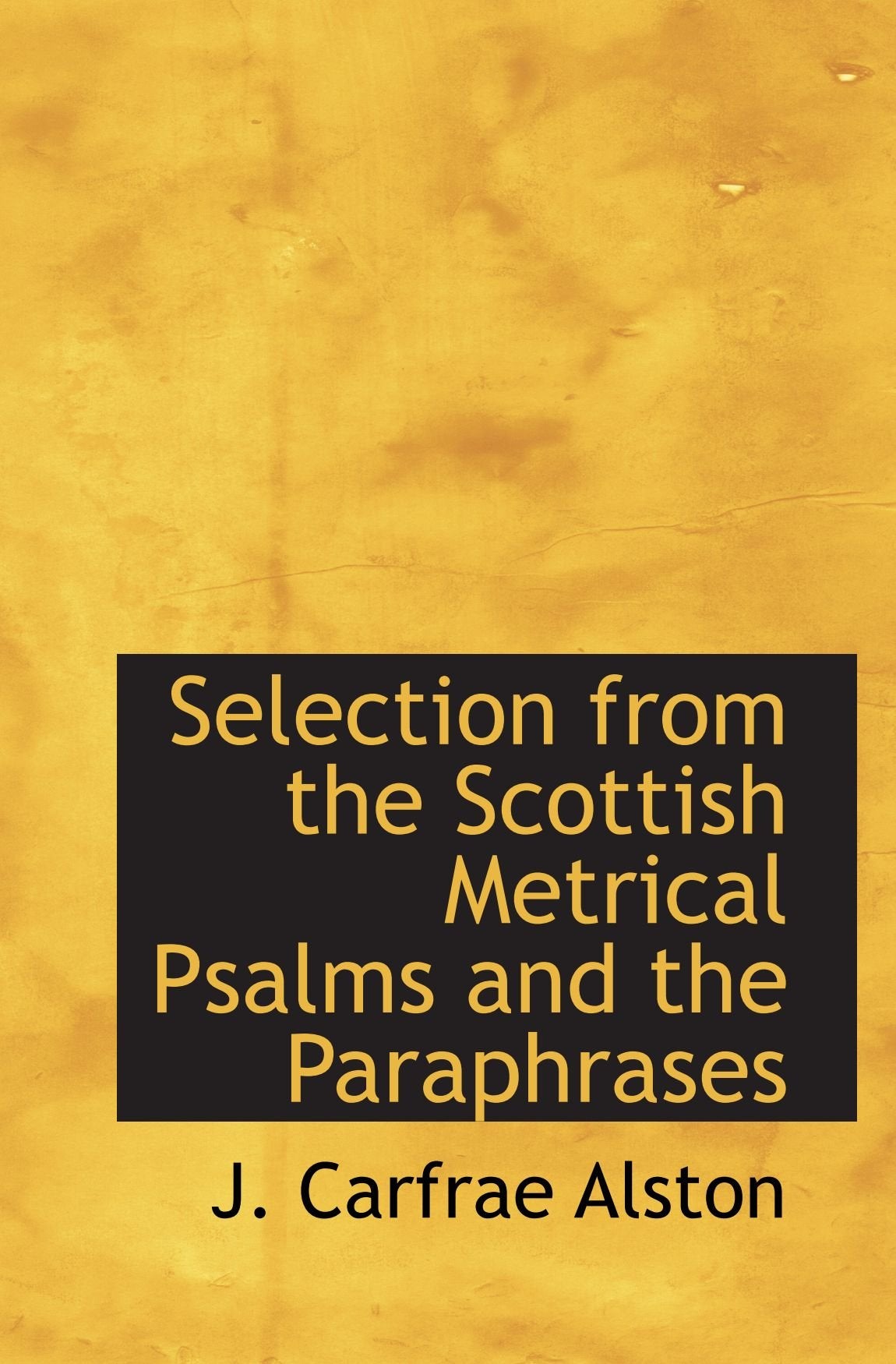 Selection from the Scottish Metrical Psalms and the Paraphrases Politics & History