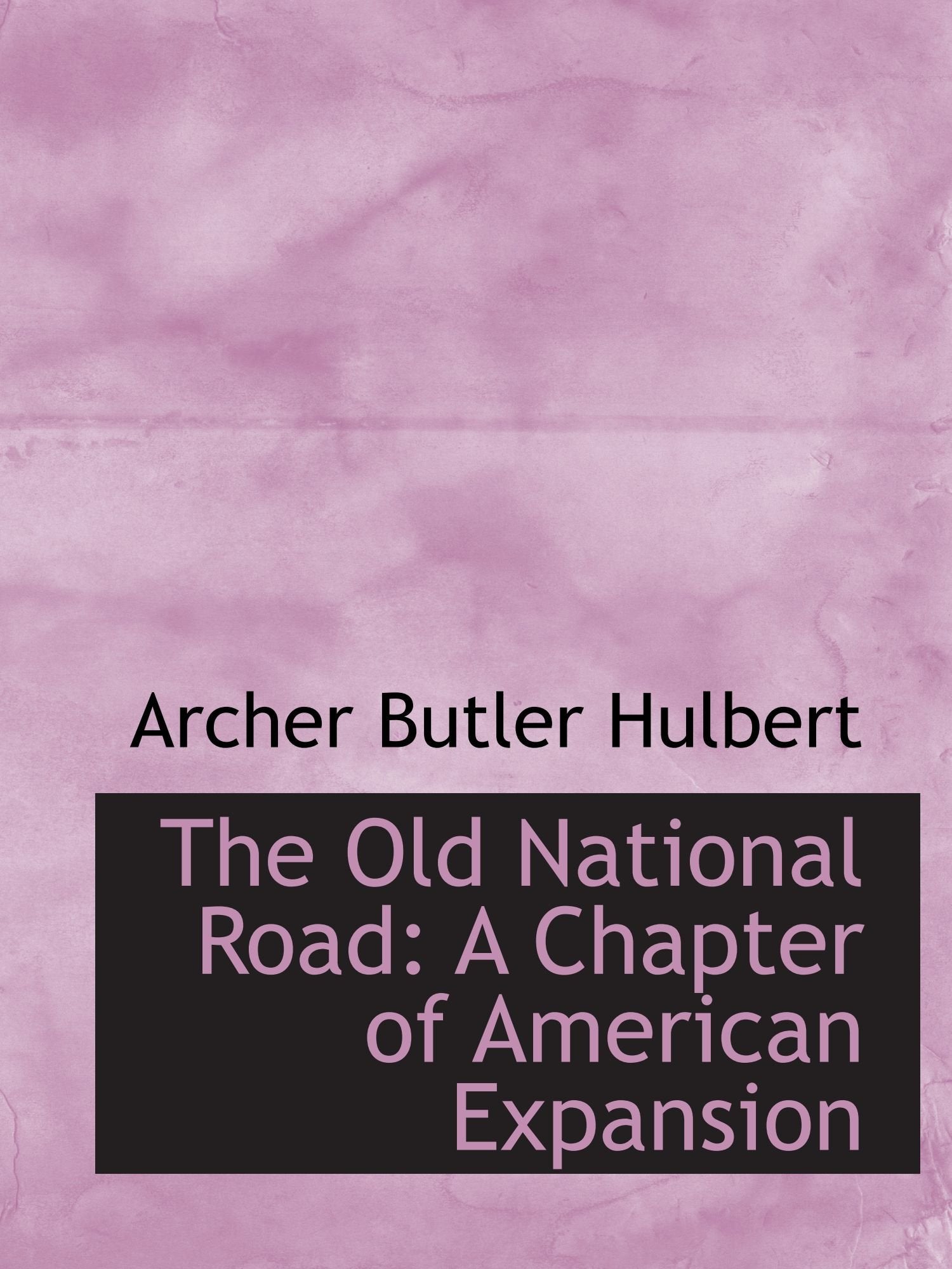 The Old National Road: A Chapter of American Expansion Politics & History