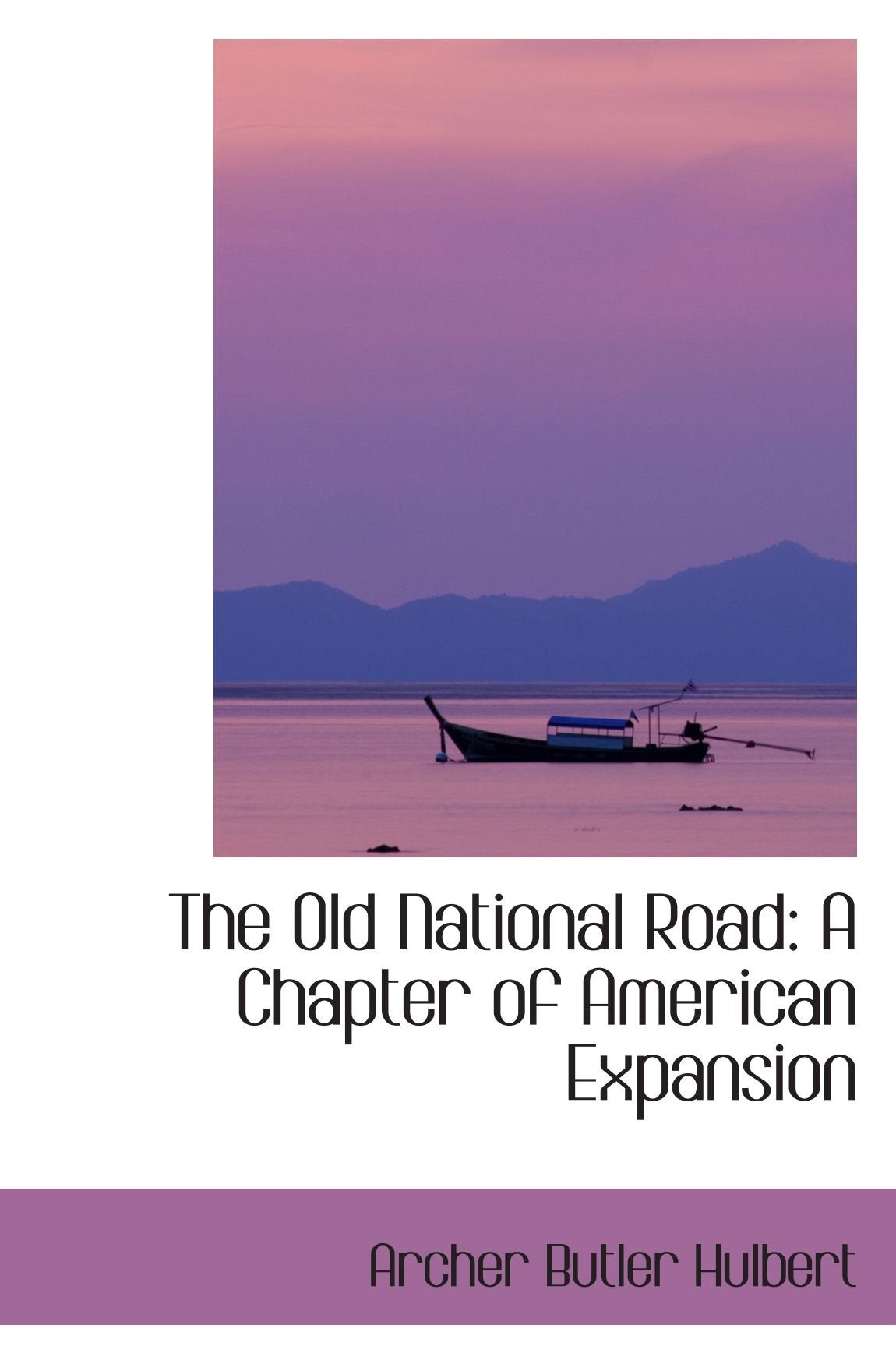 The Old National Road: A Chapter of American Expansion Politics & History