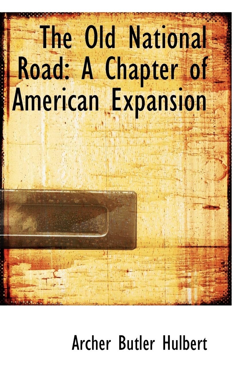 The Old National Road: A Chapter of American Expansion Politics & History