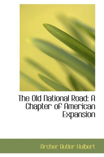 The Old National Road: A Chapter of American Expansion Politics & History