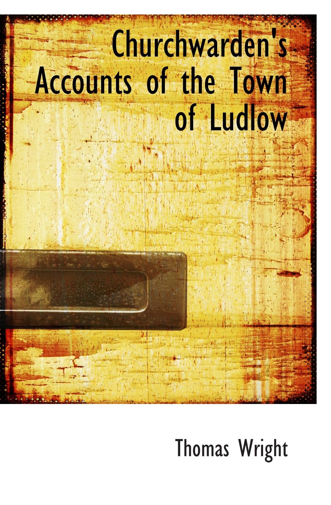 Churchwarden's Accounts of the Town of Ludlow Politics & History