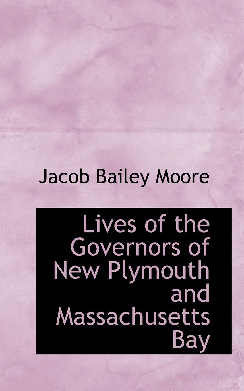 Lives of the Governors of New Plymouth and Massachusetts Bay Politics & History