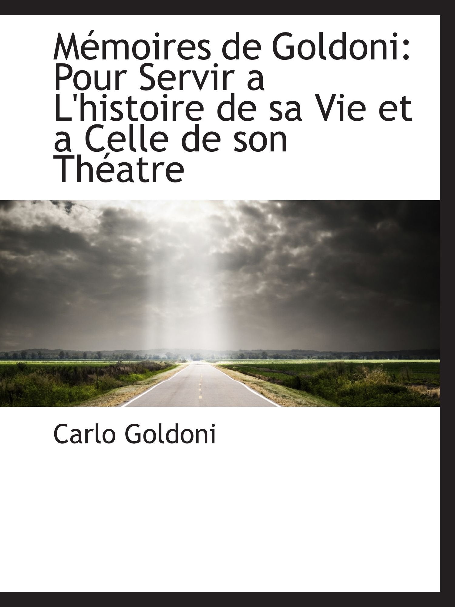 Mémoires de Goldoni: Pour Servir a L'histoire de sa Vie et a Celle de son Théatre Politics & History