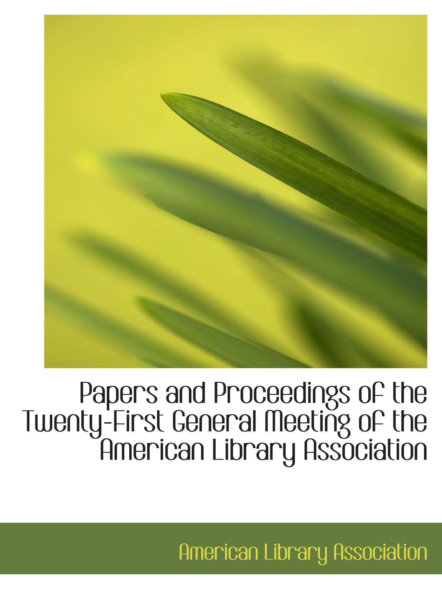 Papers and Proceedings of the Twenty-First General Meeting of the American Library Association Politics & History