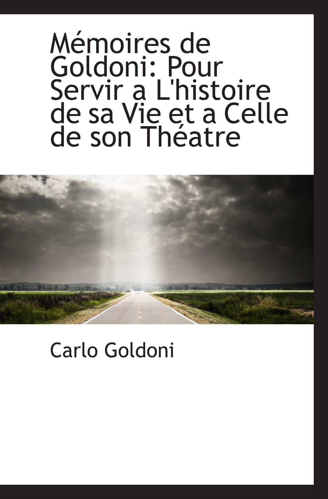 Mémoires de Goldoni: Pour Servir a L'histoire de sa Vie et a Celle de son Théatre Politics & History
