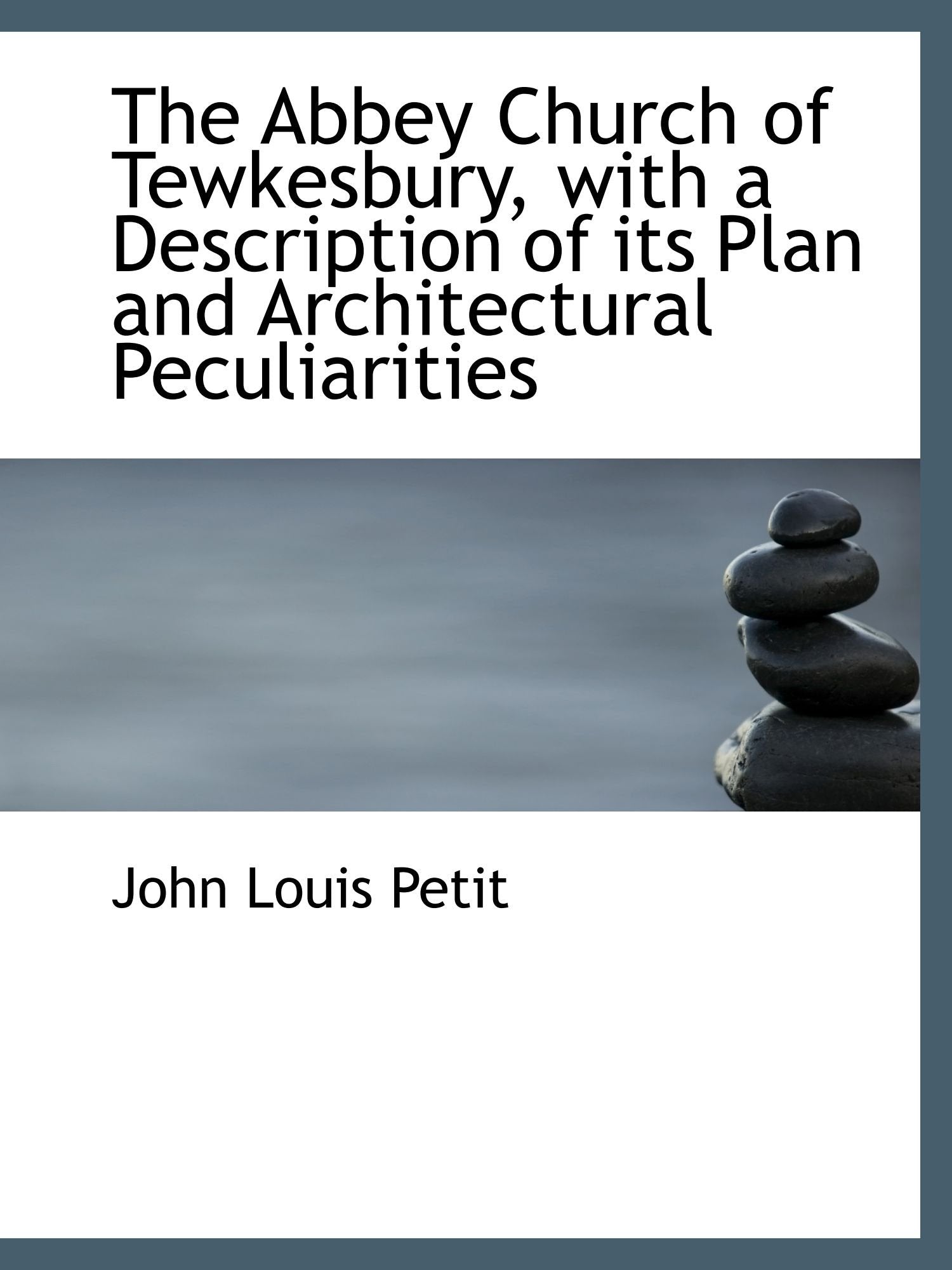 The Abbey Church of Tewkesbury, with a Description of its Plan and Architectural Peculiarities Politics & History