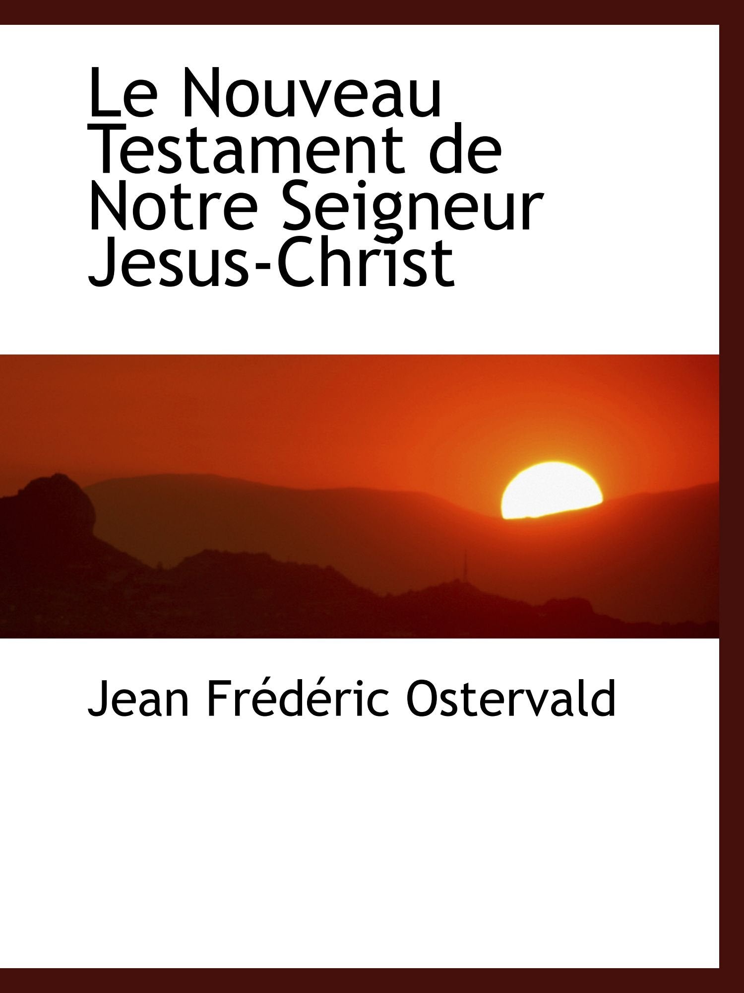 Le Nouveau Testament de Notre Seigneur Jesus-Christ Religion & Esotericism